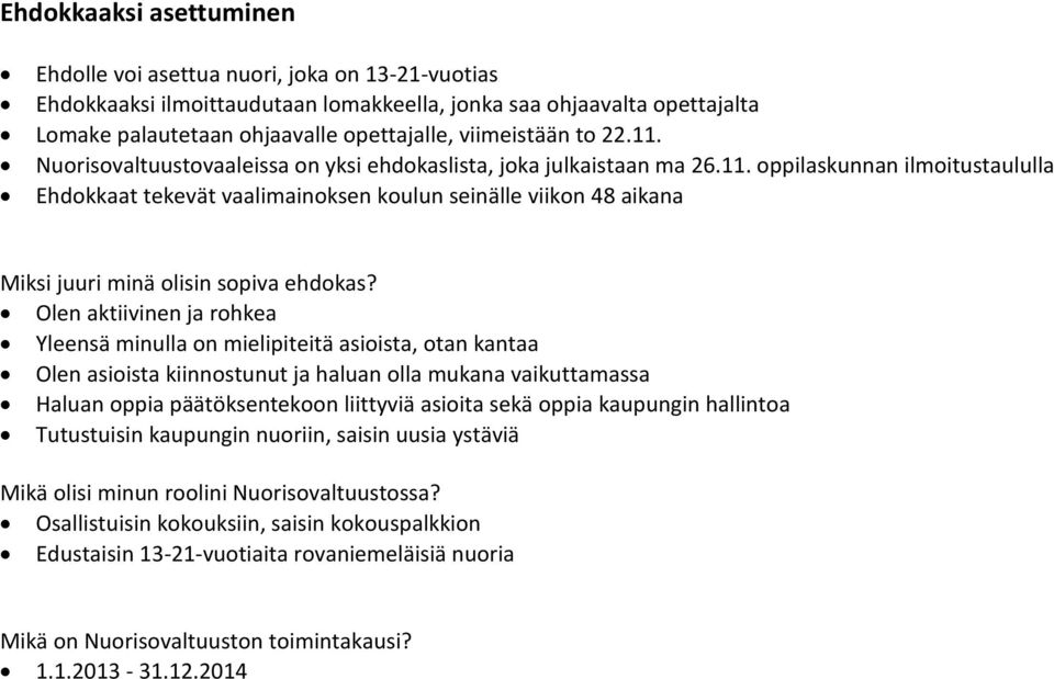 Olen aktiivinen ja rohkea Yleensä minulla on mielipiteitä asioista, otan kantaa Olen asioista kiinnostunut ja haluan olla mukana vaikuttamassa Haluan oppia päätöksentekoon liittyviä asioita sekä