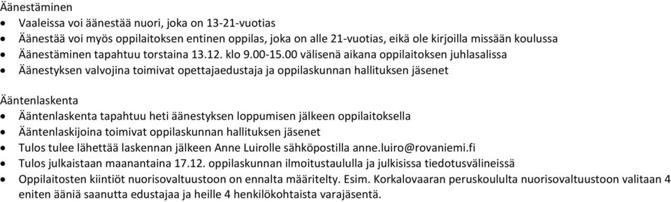 00 välisenä aikana oppilaitoksen juhlasalissa Äänestyksen valvojina toimivat opettajaedustaja ja oppilaskunnan hallituksen jäsenet Ääntenlaskenta Ääntenlaskenta tapahtuu heti äänestyksen loppumisen