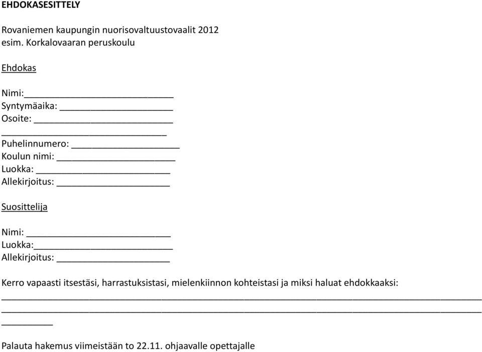 Allekirjoitus: Suosittelija Nimi: Luokka: Allekirjoitus: Kerro vapaasti itsestäsi,