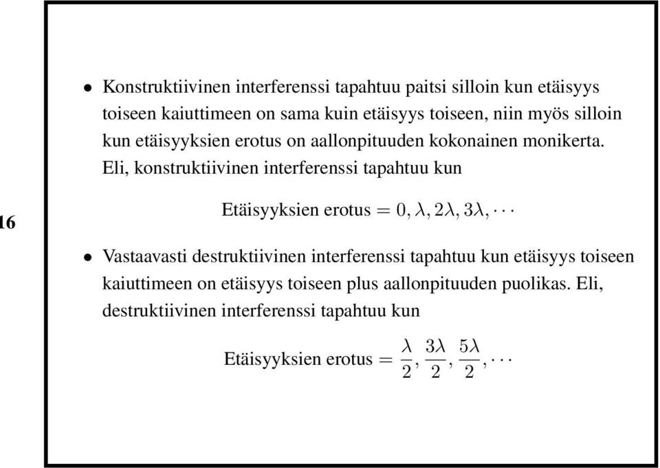 Eli, konstruktiivinen interferenssi tapahtuu kun 6 Etäisyyksien erotus = 0, λ, 2λ, 3λ, Vastaavasti destruktiivinen