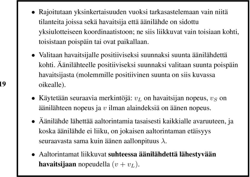 Äänilähteelle positiiviseksi suunnaksi valitaan suunta poispäin havaitsijasta (molemmille positiivinen suunta on siis kuvassa oikealle).