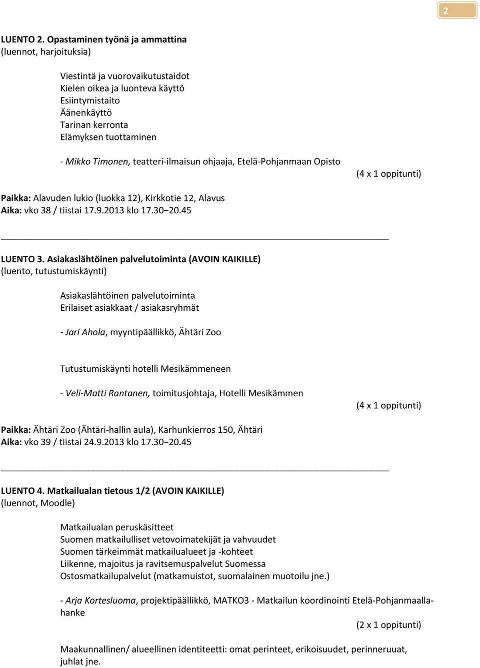 Timonen, teatteri-ilmaisun ohjaaja, Etelä-Pohjanmaan Opisto Aika: vko 38 / tiistai 17.9.2013 klo 17.30 20.45 LUENTO 3.