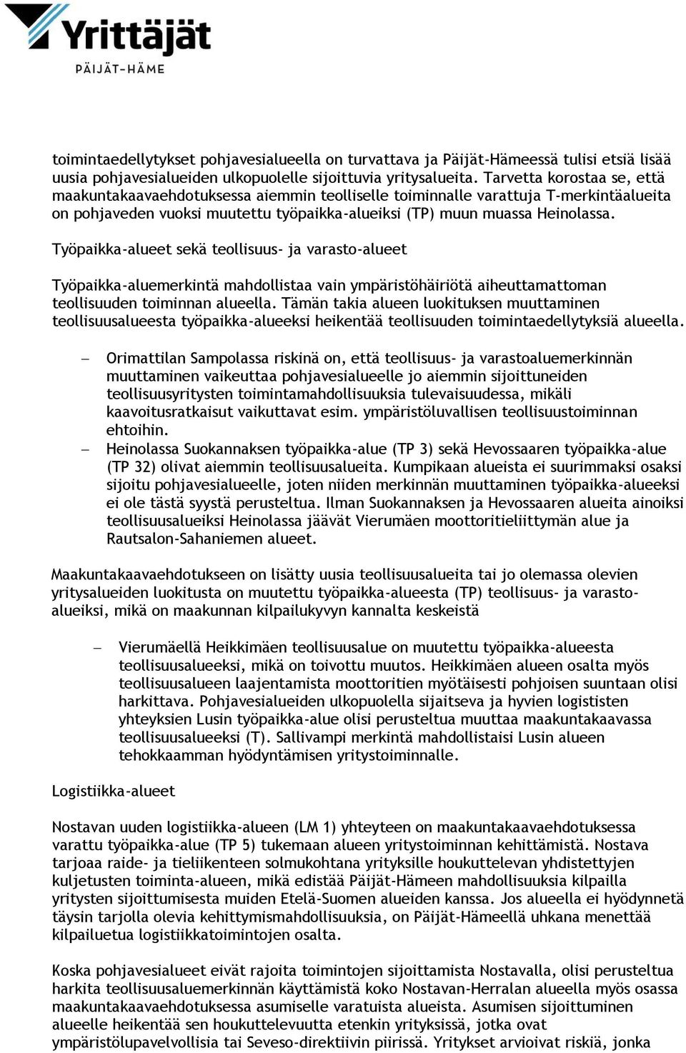 Työpaikka-alueet sekä teollisuus- ja varasto-alueet Työpaikka-aluemerkintä mahdollistaa vain ympäristöhäiriötä aiheuttamattoman teollisuuden toiminnan alueella.