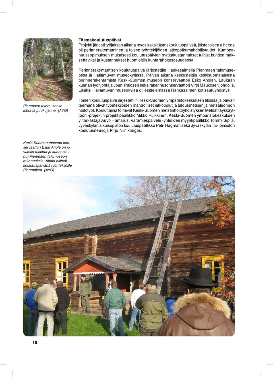 Perinnerakentamisen koulutuspäivä järjestettiin Hankasalmella Pienmäen talomuseossa ja Hallantuvan museokylässä.
