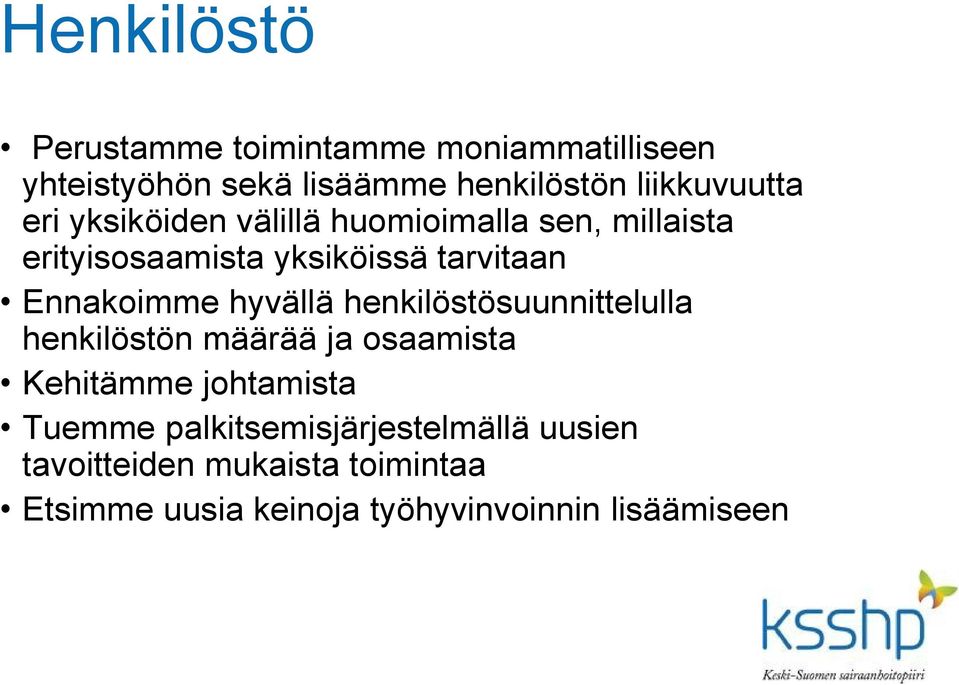 Ennakoimme hyvällä henkilöstösuunnittelulla henkilöstön määrää ja osaamista Kehitämme johtamista