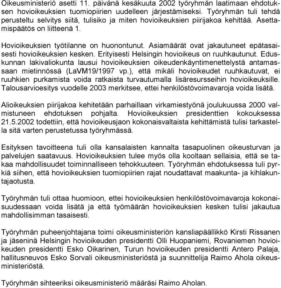 Asiamäärät ovat jakautuneet epätasaisesti hovioikeuksien kesken. Erityisesti Helsingin hovioikeus on ruuhkautunut.