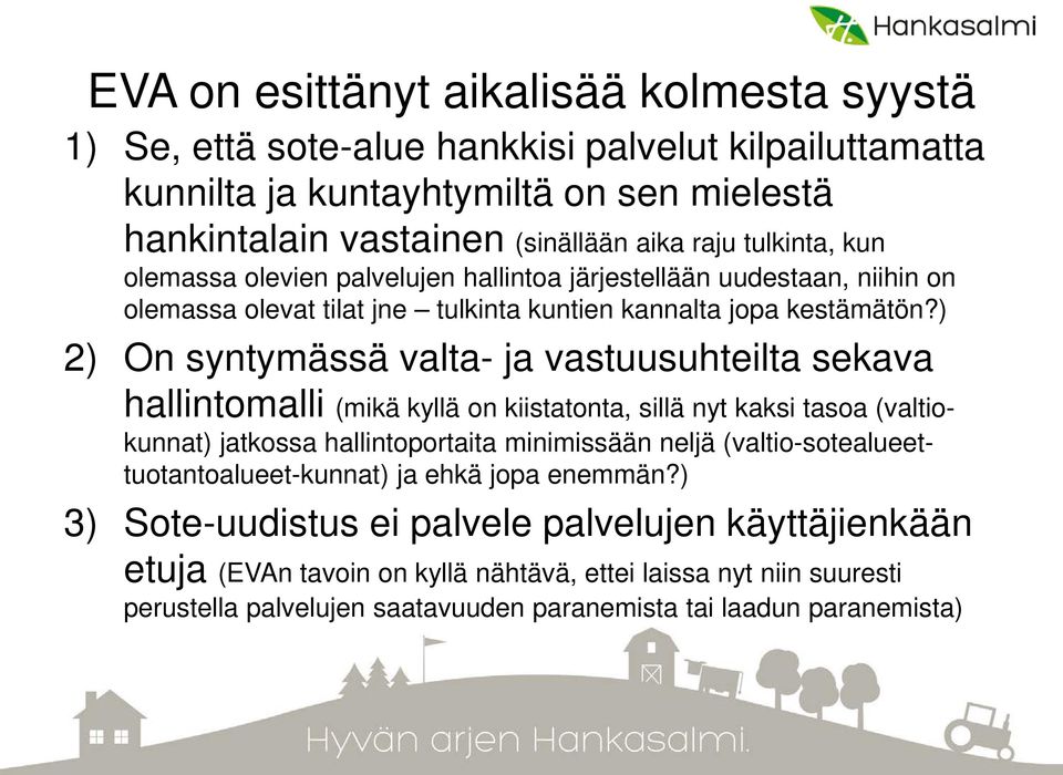 ) 2) On syntymässä valta- ja vastuusuhteilta sekava hallintomalli (mikä kyllä on kiistatonta, sillä nyt kaksi tasoa (valtiokunnat) jatkossa hallintoportaita minimissään neljä