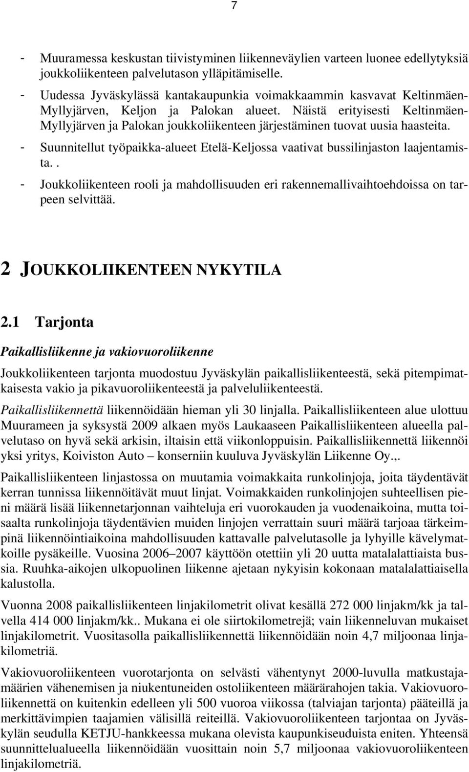 Näistä erityisesti Keltinmäen- Myllyjärven ja Palokan joukkoliikenteen järjestäminen tuovat uusia haasteita. - Suunnitellut työpaikka-alueet Etelä-Keljossa vaativat bussilinjaston laajentamista.