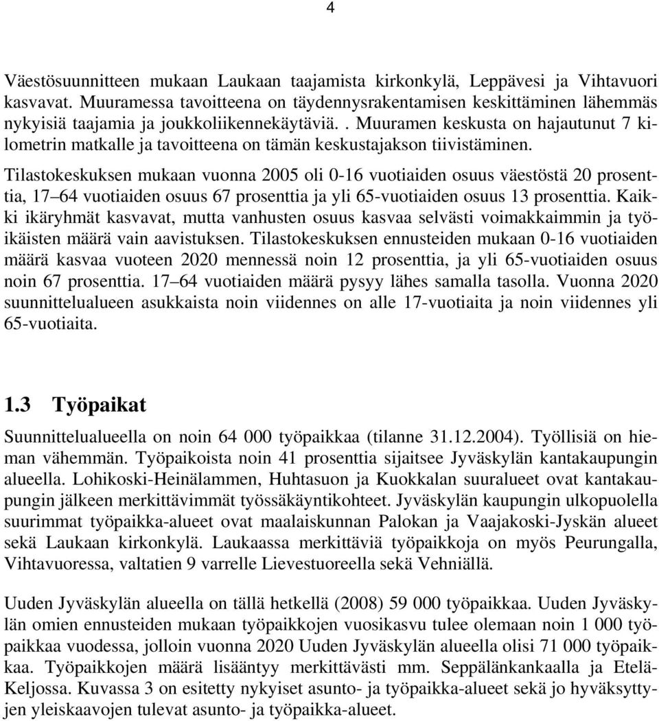 . Muuramen keskusta on hajautunut 7 kilometrin matkalle ja tavoitteena on tämän keskustajakson tiivistäminen.