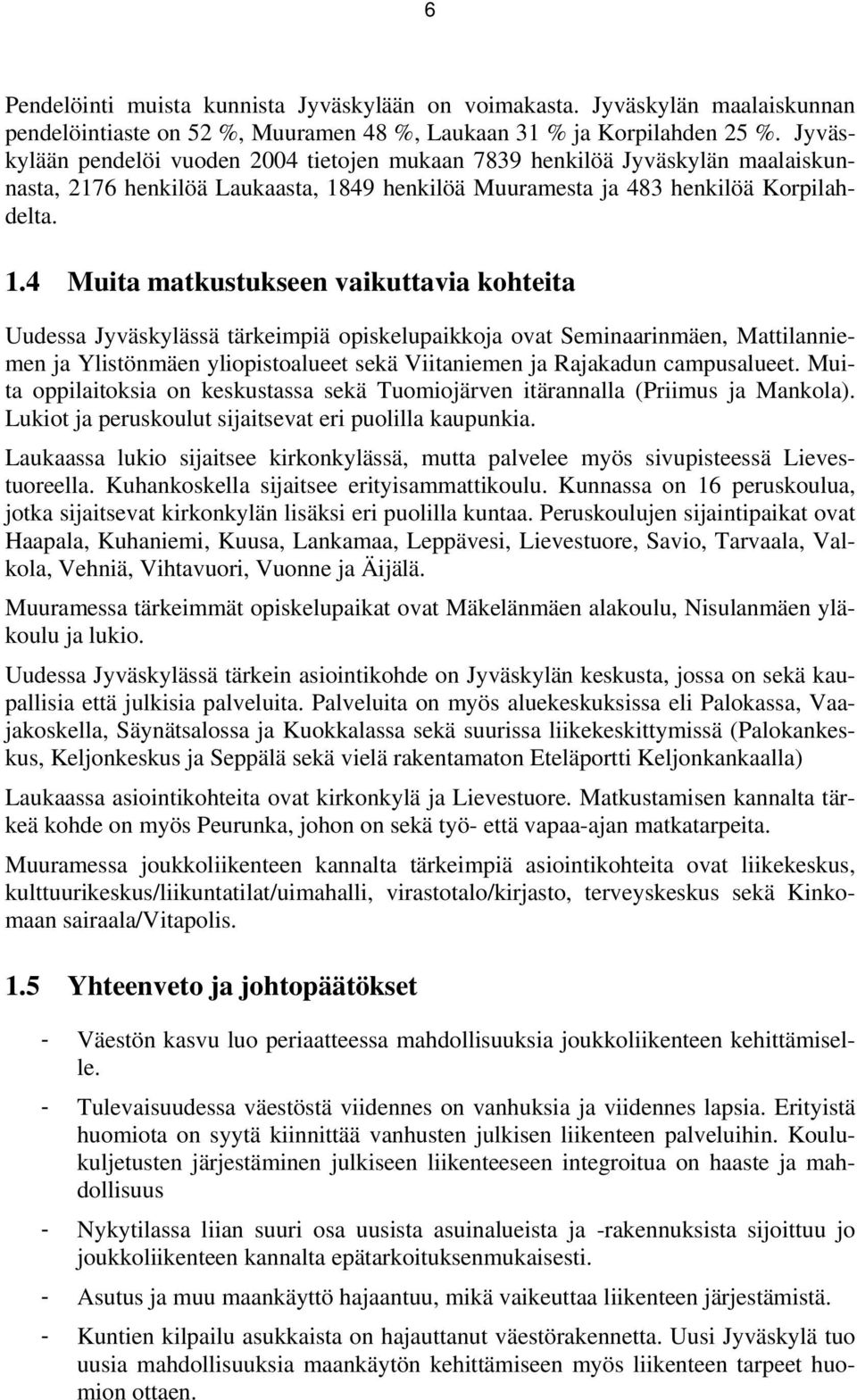 49 henkilöä Muuramesta ja 483 henkilöä Korpilahdelta. 1.