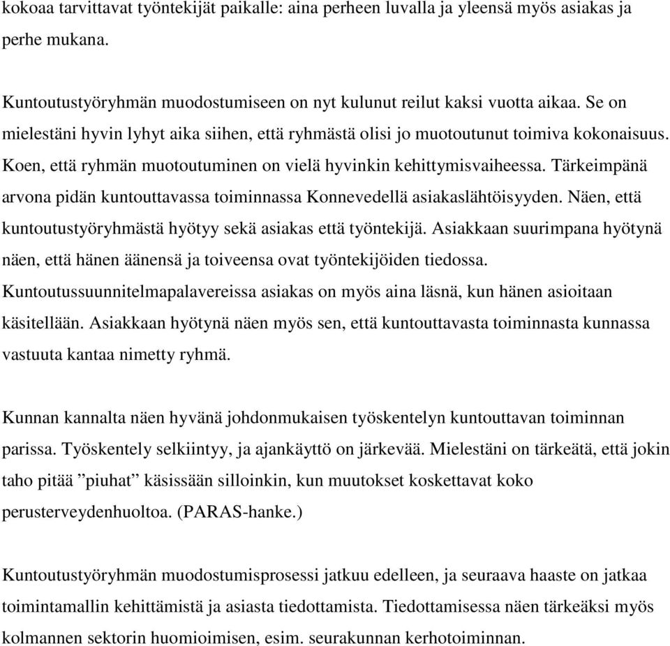 Tärkeimpänä arvona pidän kuntouttavassa toiminnassa Konnevedellä asiakaslähtöisyyden. Näen, että kuntoutustyöryhmästä hyötyy sekä asiakas että työntekijä.