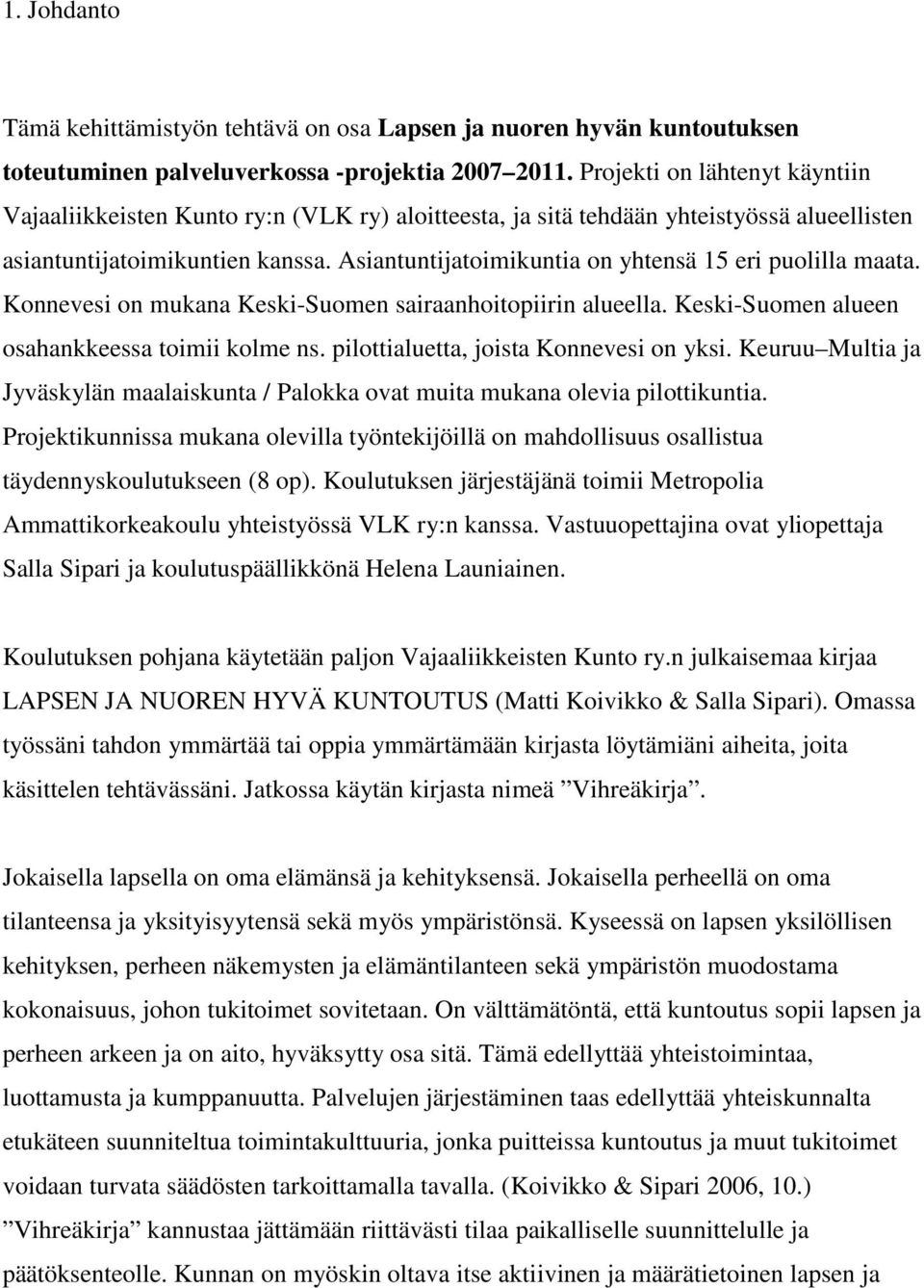 Asiantuntijatoimikuntia on yhtensä 15 eri puolilla maata. Konnevesi on mukana Keski-Suomen sairaanhoitopiirin alueella. Keski-Suomen alueen osahankkeessa toimii kolme ns.