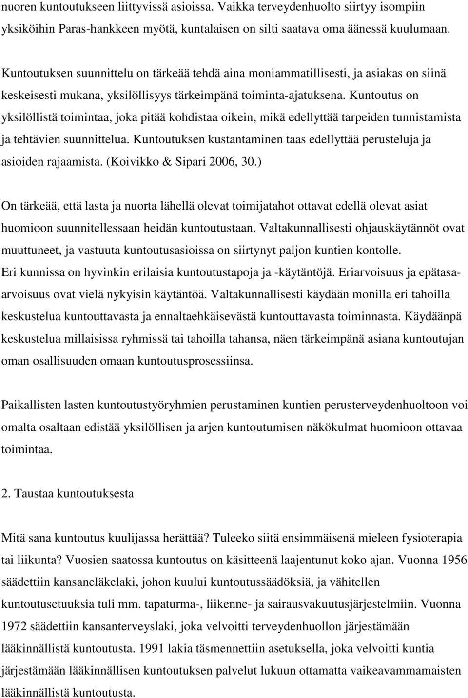 Kuntoutus on yksilöllistä toimintaa, joka pitää kohdistaa oikein, mikä edellyttää tarpeiden tunnistamista ja tehtävien suunnittelua.