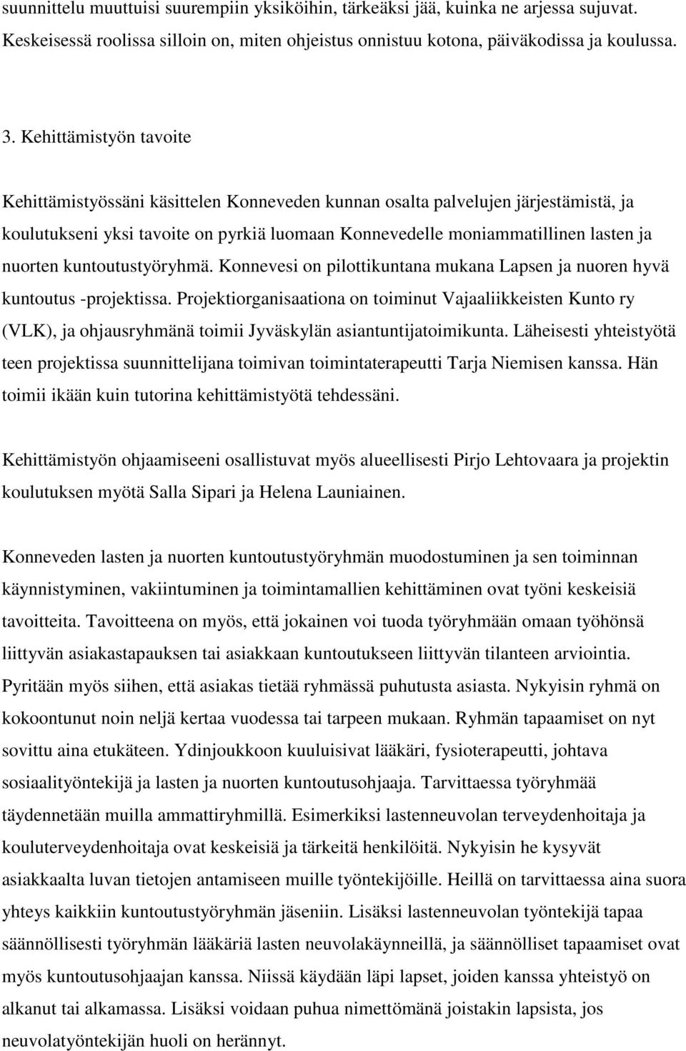 kuntoutustyöryhmä. Konnevesi on pilottikuntana mukana Lapsen ja nuoren hyvä kuntoutus -projektissa.