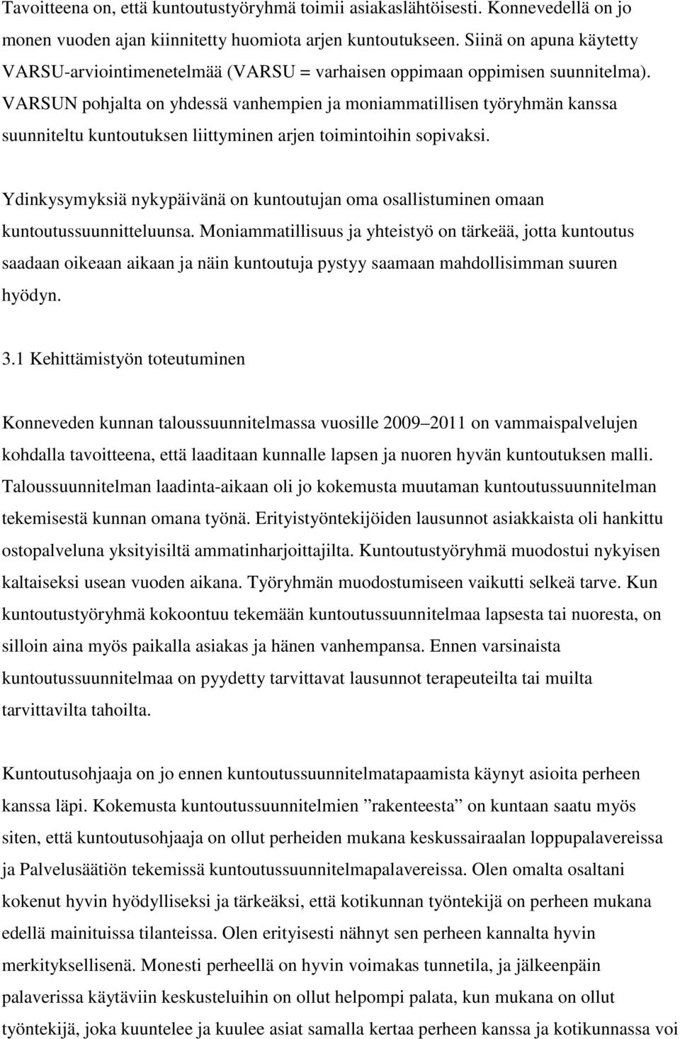 VARSUN pohjalta on yhdessä vanhempien ja moniammatillisen työryhmän kanssa suunniteltu kuntoutuksen liittyminen arjen toimintoihin sopivaksi.