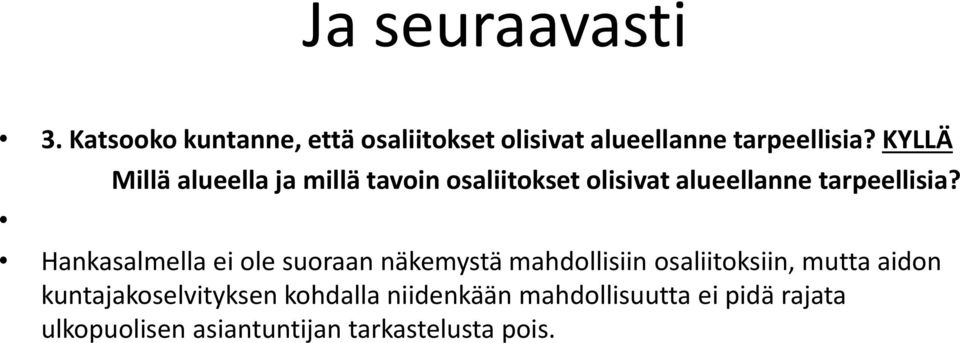 Hankasalmella ei ole suoraan näkemystä mahdollisiin osaliitoksiin, mutta aidon