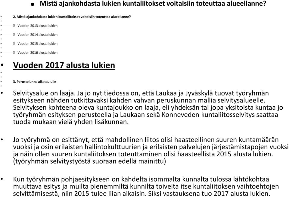 Ja jo nyt tiedossa on, että Laukaa ja Jyväskylä tuovat työryhmän esitykseen nähden tutkittavaksi kahden vahvan peruskunnan mallia selvitysalueelle.