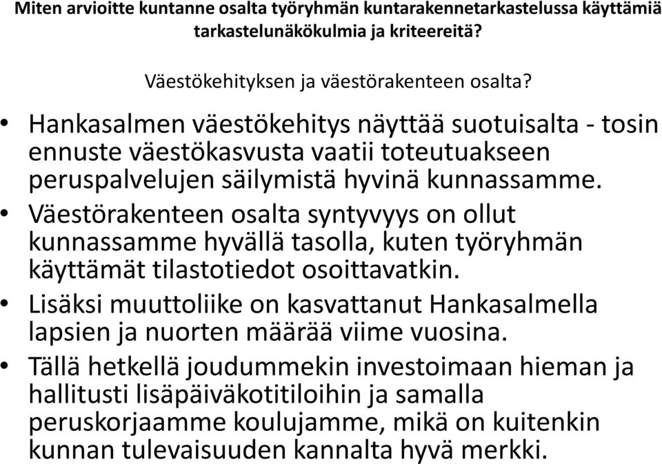 Väestörakenteen osalta syntyvyys on ollut kunnassamme hyvällä tasolla, kuten työryhmän käyttämät tilastotiedot osoittavatkin.