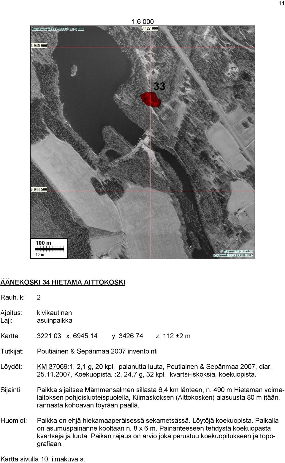 :2, 24,7 g, 32 kpl, kvartsi-iskoksia, koekuopista. Paikka sijaitsee Mämmensalmen sillasta 6,4 km länteen, n.