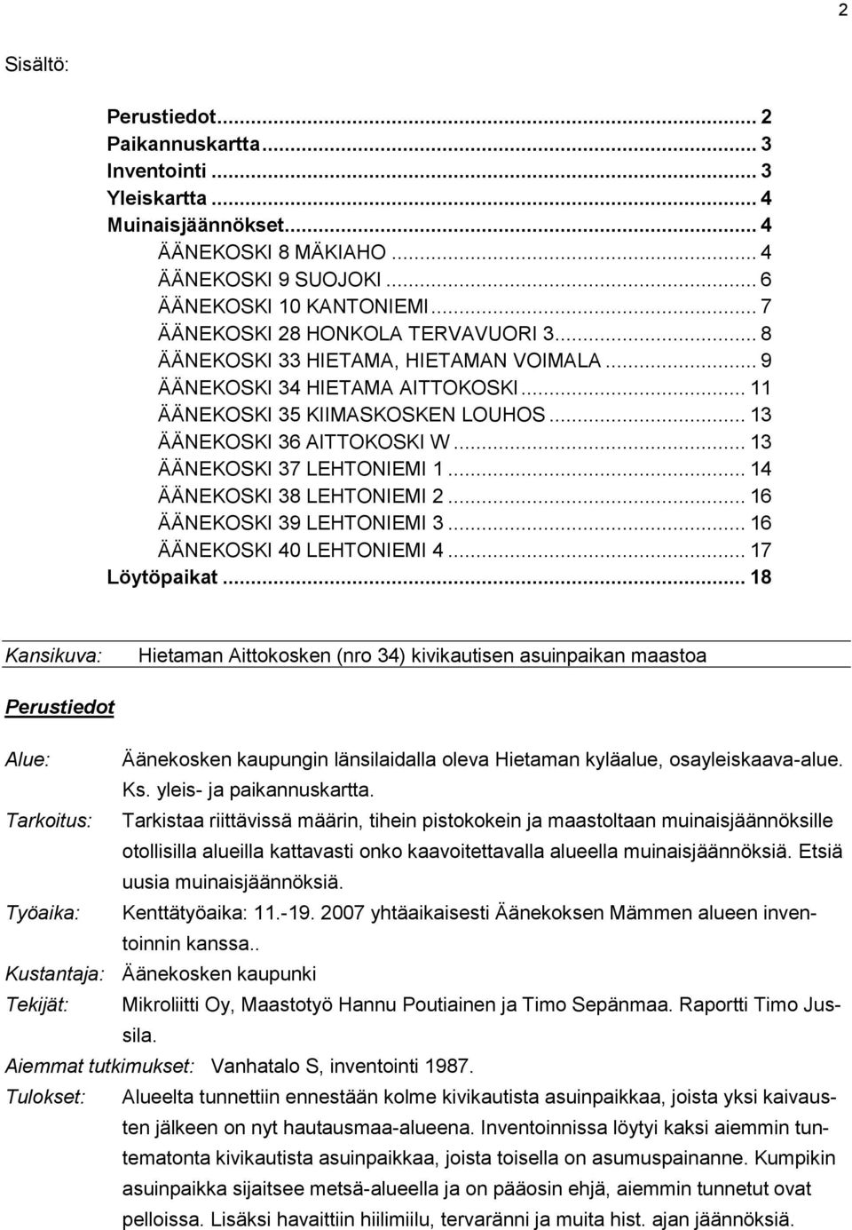 .. 13 ÄÄNEKOSKI 37 LEHTONIEMI 1... 14 ÄÄNEKOSKI 38 LEHTONIEMI 2... 16 ÄÄNEKOSKI 39 LEHTONIEMI 3... 16 ÄÄNEKOSKI 40 LEHTONIEMI 4... 17 Löytöpaikat.