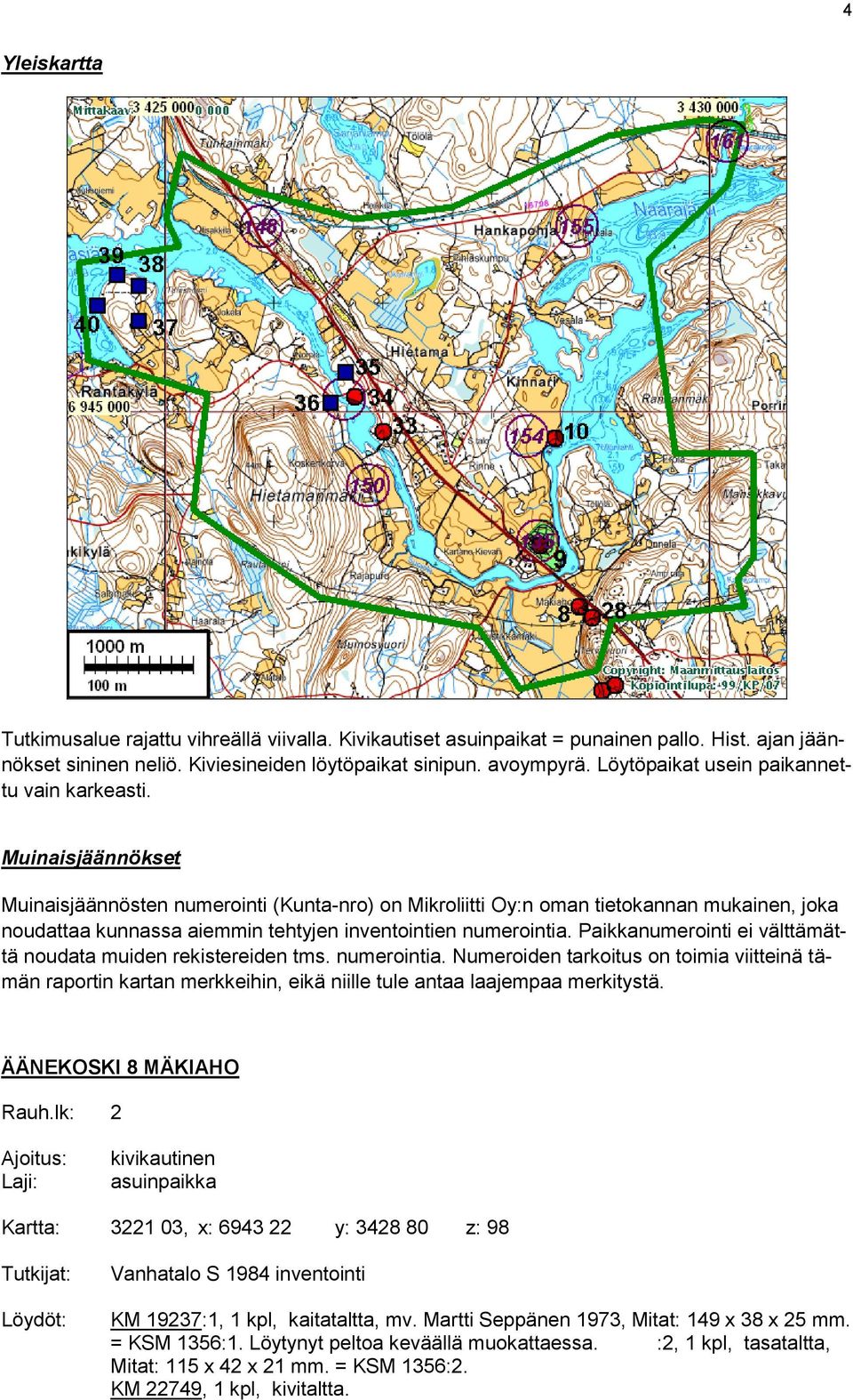 Muinaisjäännökset Muinaisjäännösten numerointi (Kunta-nro) on Mikroliitti Oy:n oman tietokannan mukainen, joka noudattaa kunnassa aiemmin tehtyjen inventointien numerointia.