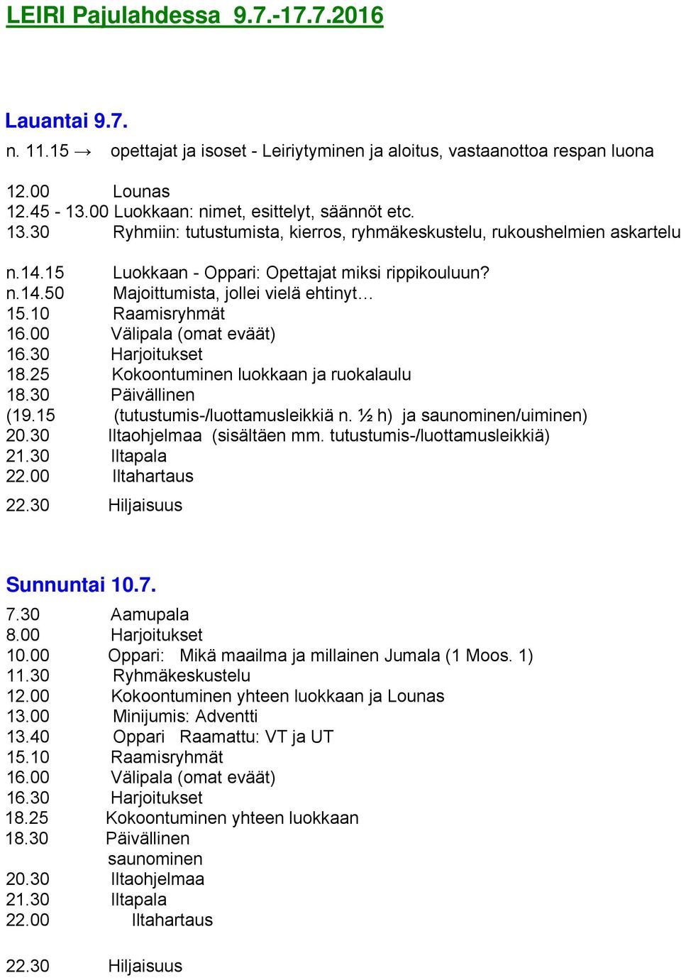 15 Luokkaan - Oppari: Opettajat miksi rippikouluun? n.14.50 Majoittumista, jollei vielä ehtinyt 18.25 Kokoontuminen luokkaan ja ruokalaulu (19.