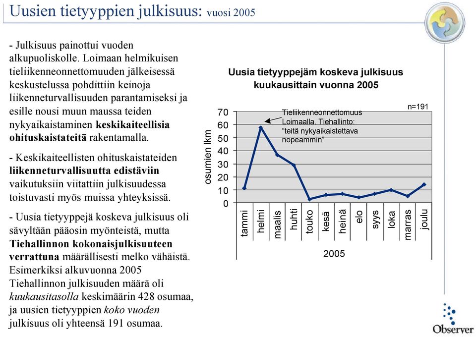 ohituskaistateitä rakentamalla. - Keskikaiteellisten ohituskaistateiden liikenneturvallisuutta edistäviin vaikutuksiin viitattiin julkisuudessa toistuvasti myös muissa yhteyksissä.