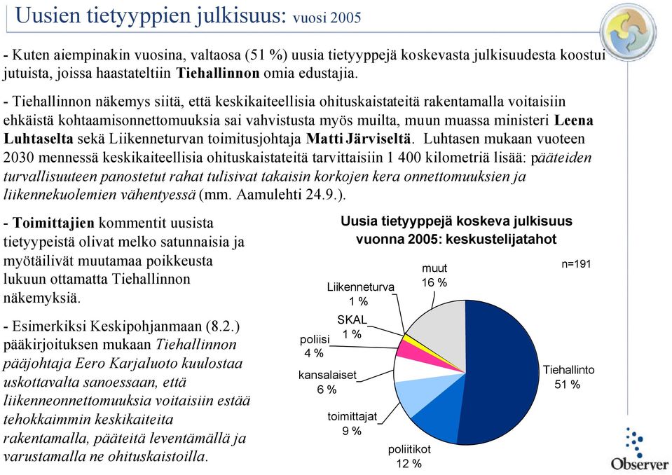 sekä Liikenneturvan toimitusjohtaja Matti Järviseltä.