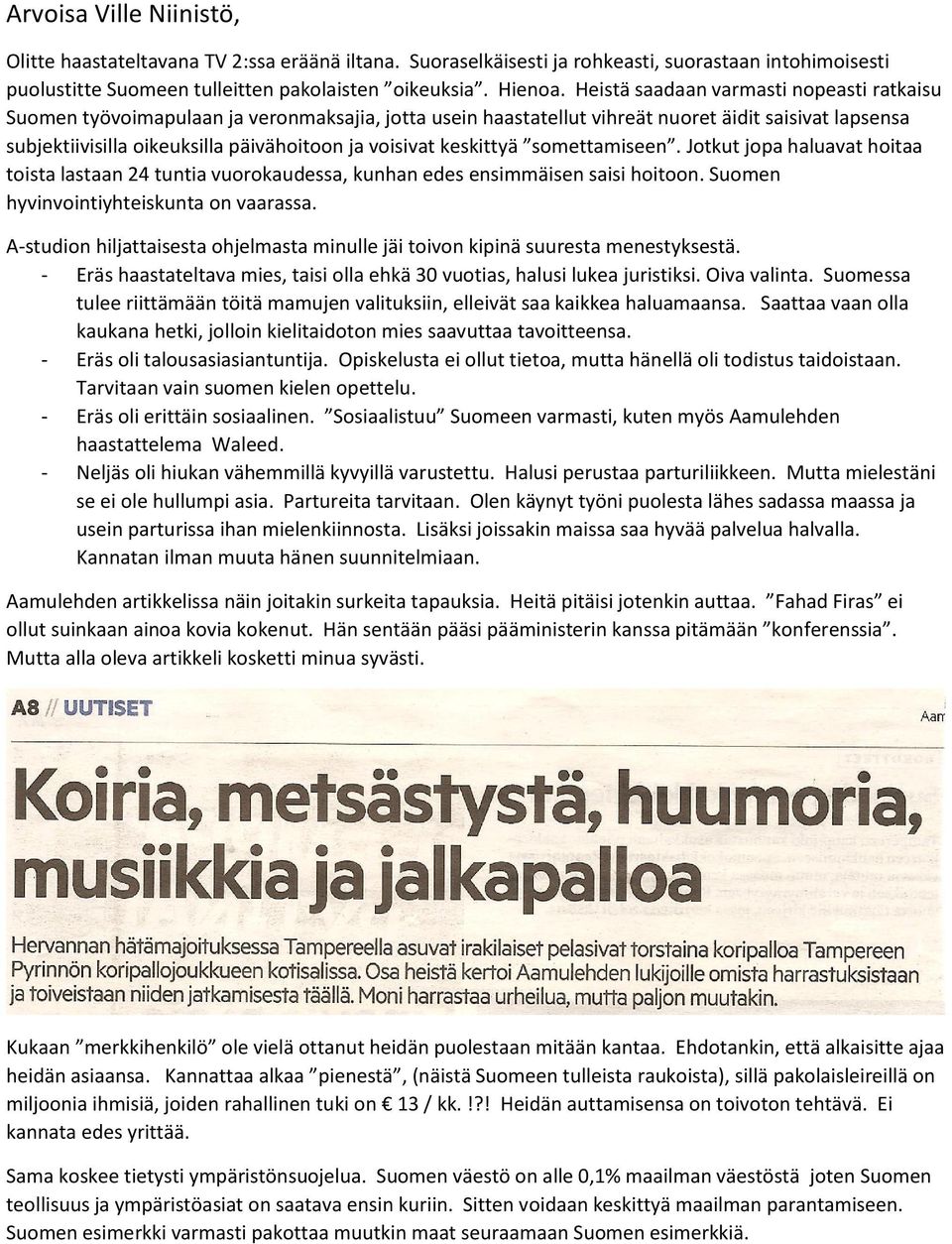keskittyä somettamiseen. Jotkut jopa haluavat hoitaa toista lastaan 24 tuntia vuorokaudessa, kunhan edes ensimmäisen saisi hoitoon. Suomen hyvinvointiyhteiskunta on vaarassa.