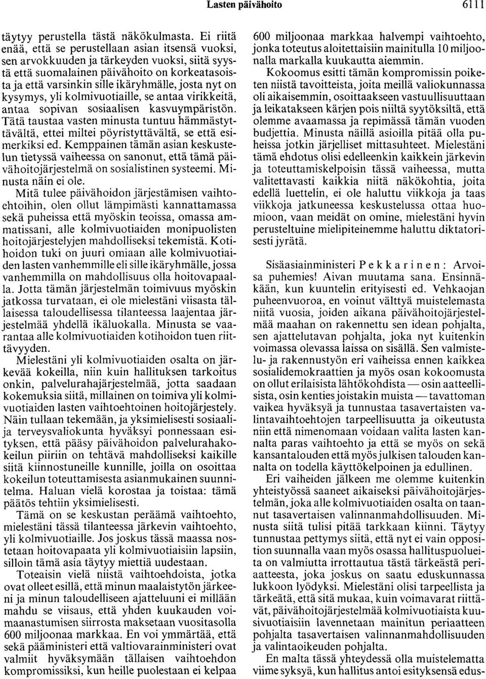 nyt on kysymys, yli kolmivuotiaille, se antaa virikkeitä, antaa sopivan sosiaalisen kasvuympäristön.