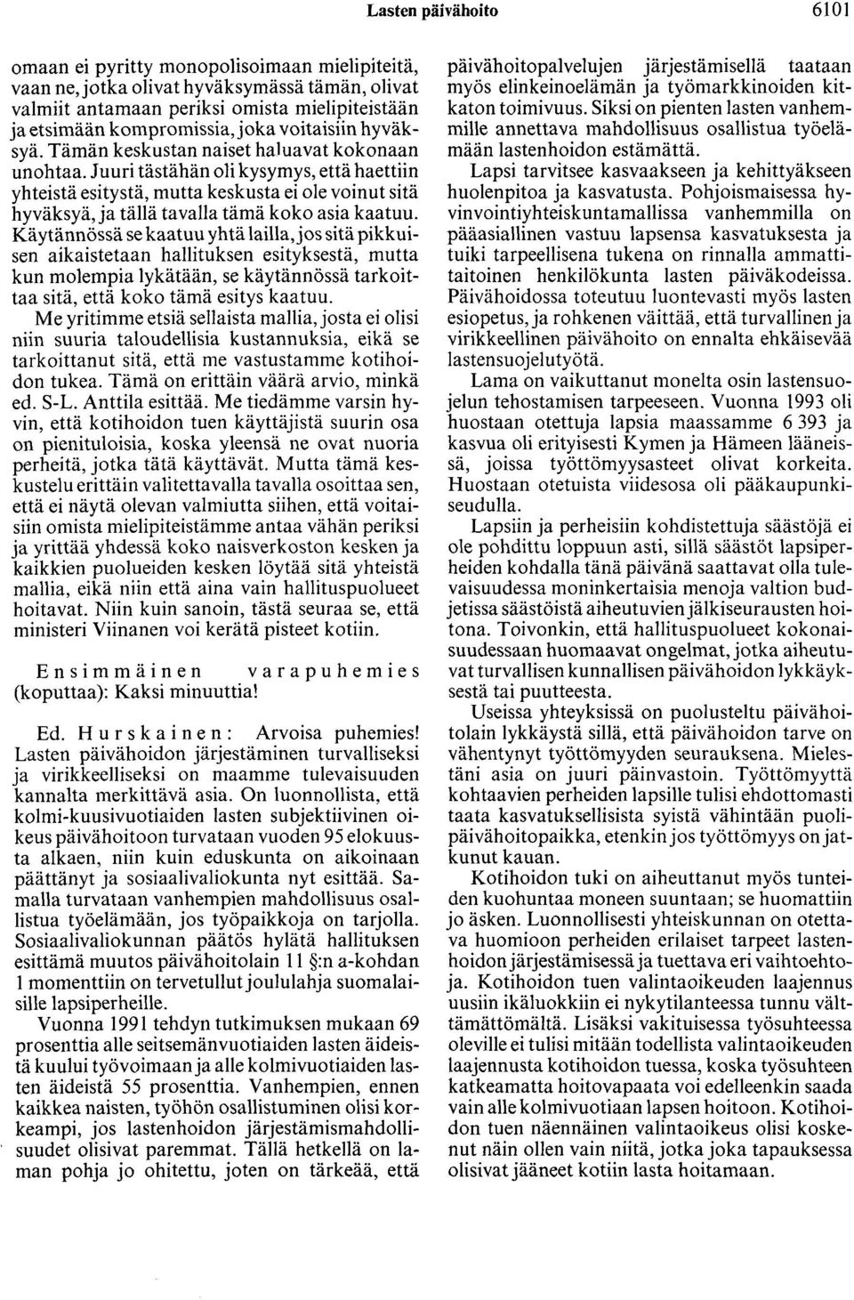 Juuri tästähän oli kysymys, että haettiin yhteistä esitystä, mutta keskusta ei ole voinut sitä hyväksyä, ja tällä tavalla tämä koko asia kaatuu.