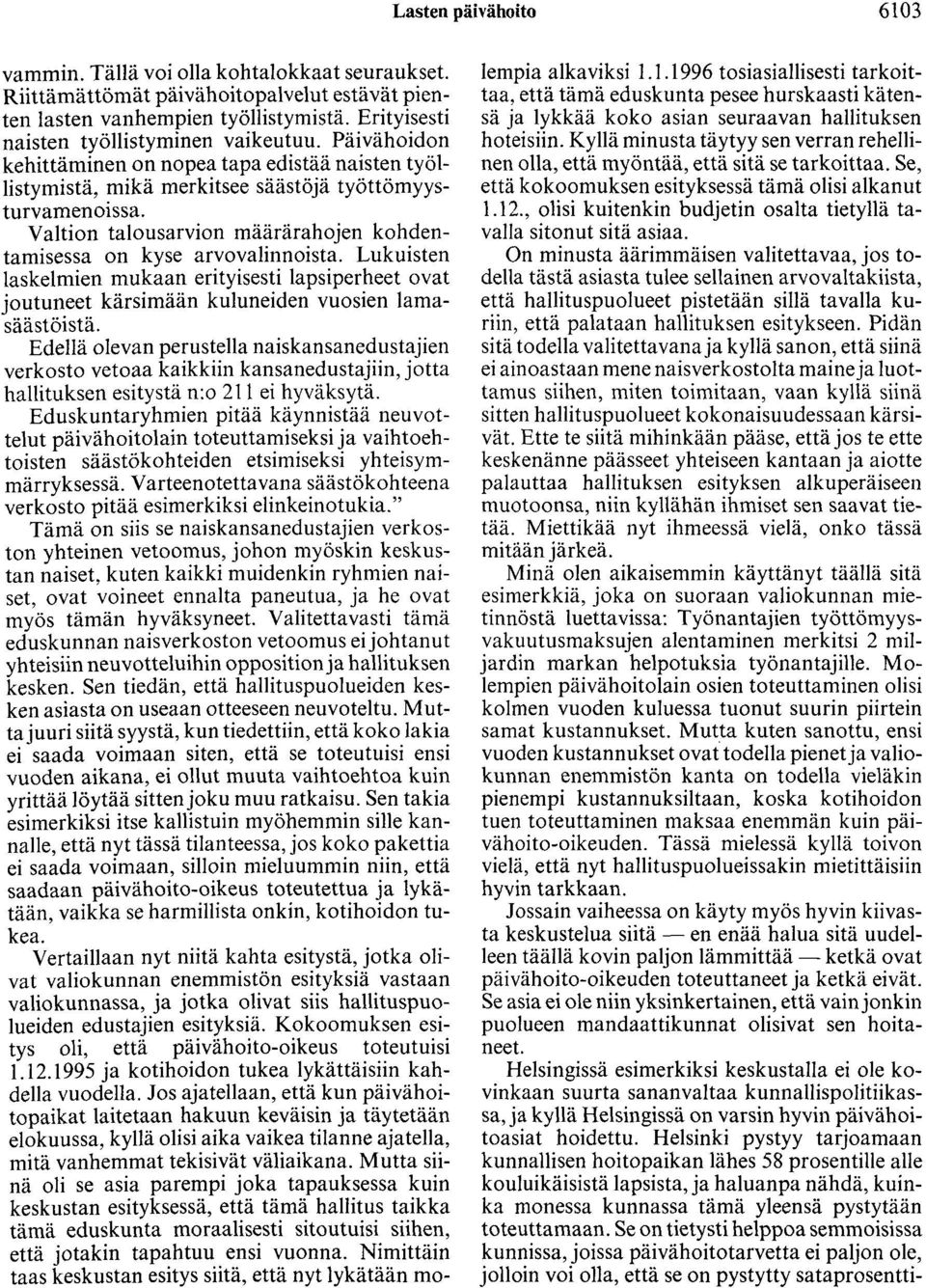 Lukuisten laskelmien mukaan erityisesti lapsiperheet ovat joutuneet kärsimään kuluneiden vuosien lamasäästöistä.