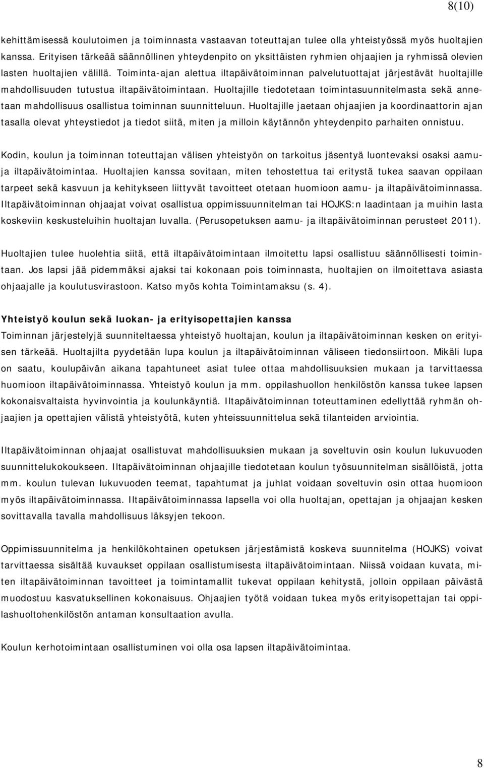 Toiminta-ajan alettua iltapäivätoiminnan palvelutuottajat järjestävät huoltajille mahdollisuuden tutustua iltapäivätoimintaan.