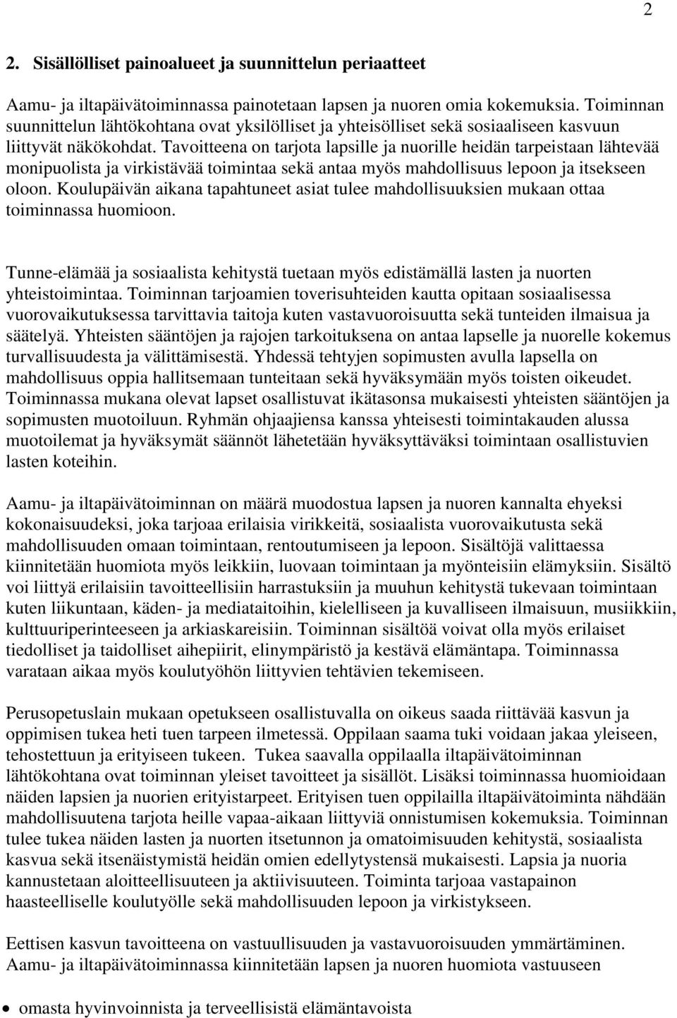 Tavoitteena on tarjota lapsille ja nuorille heidän tarpeistaan lähtevää monipuolista ja virkistävää toimintaa sekä antaa myös mahdollisuus lepoon ja itsekseen oloon.