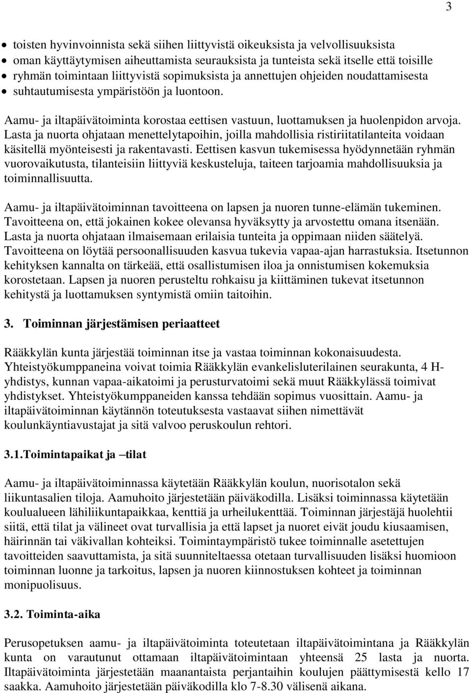 Lasta ja nuorta ohjataan menettelytapoihin, joilla mahdollisia ristiriitatilanteita voidaan käsitellä myönteisesti ja rakentavasti.