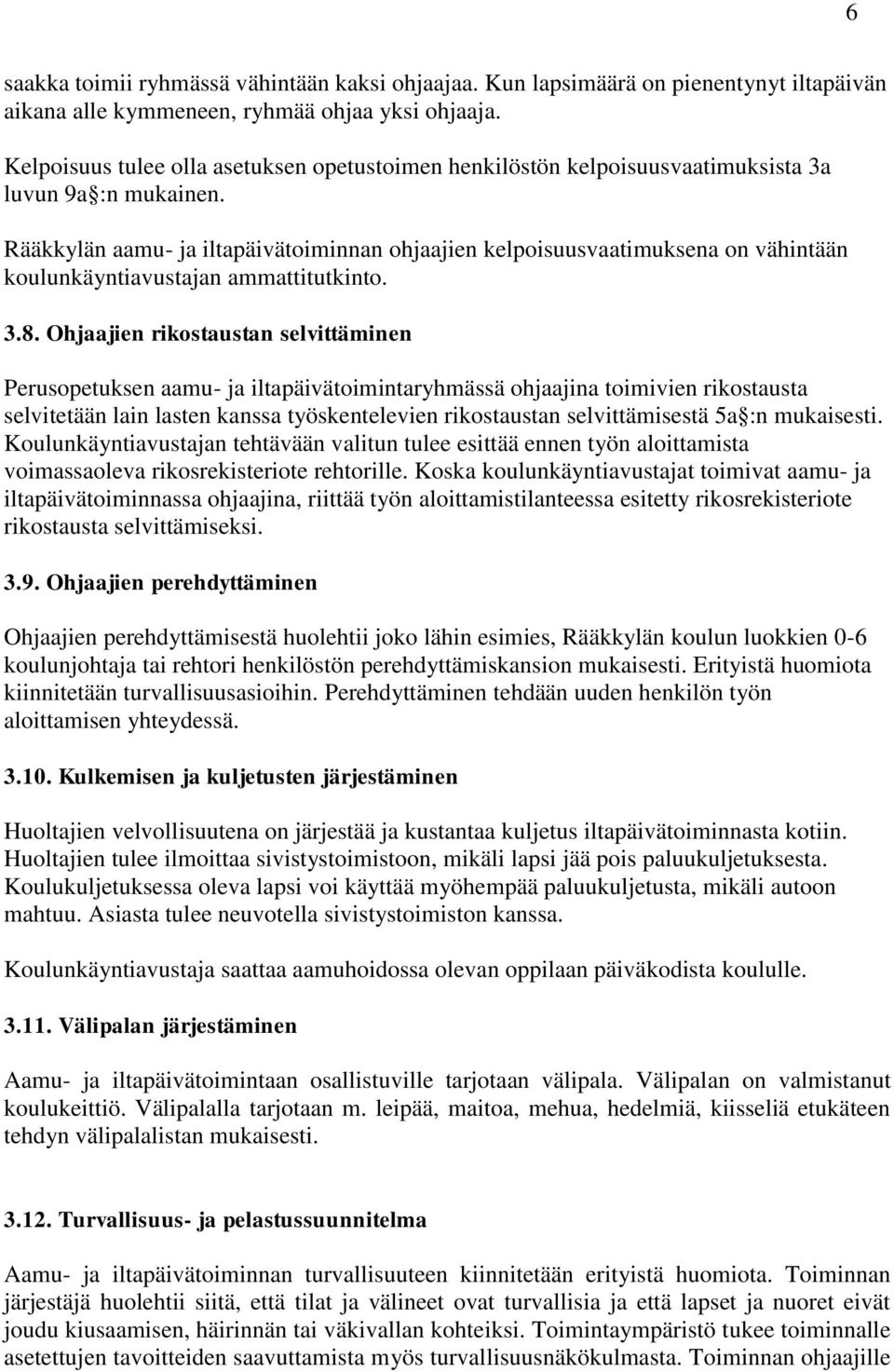 Rääkkylän aamu- ja iltapäivätoiminnan ohjaajien kelpoisuusvaatimuksena on vähintään koulunkäyntiavustajan ammattitutkinto. 3.8.