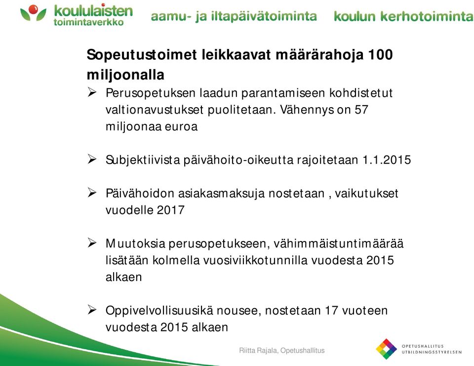 1.2015 Päivähoidon asiakasmaksuja nostetaan, vaikutukset vuodelle 2017 Muutoksia perusopetukseen,