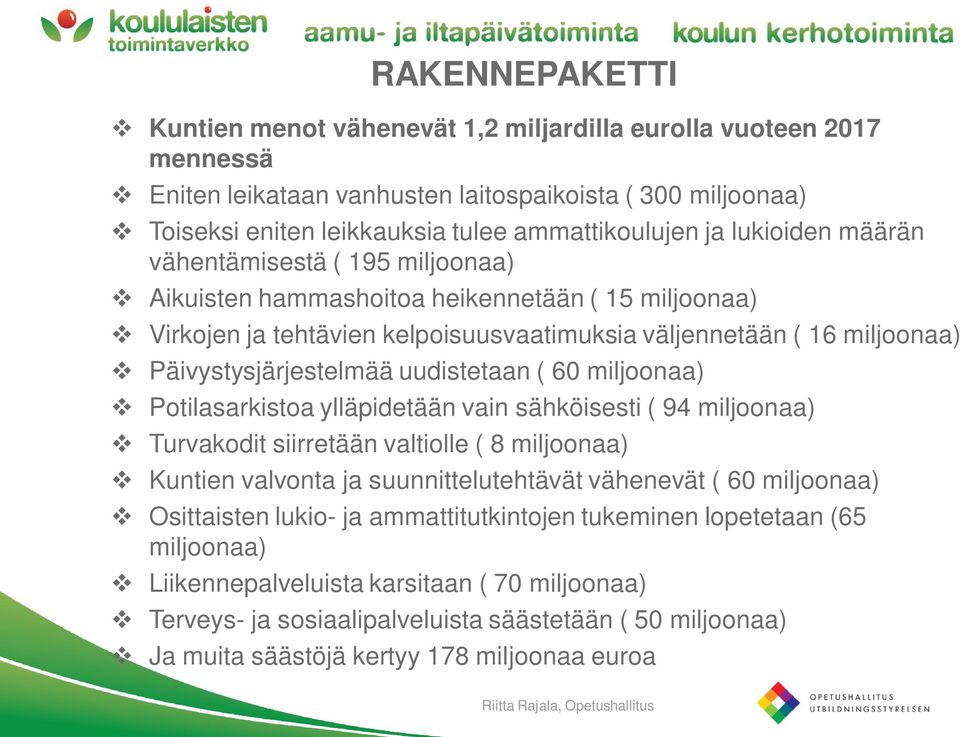 Päivystysjärjestelmää uudistetaan ( 60 miljoonaa) v Potilasarkistoa ylläpidetään vain sähköisesti ( 94 miljoonaa) v Turvakodit siirretään valtiolle ( 8 miljoonaa) v Kuntien valvonta ja