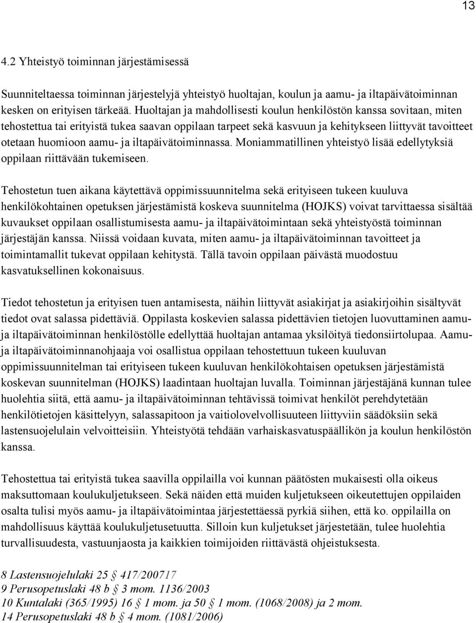 iltapäivätoiminnassa. Moniammatillinen yhteistyö lisää edellytyksiä oppilaan riittävään tukemiseen.