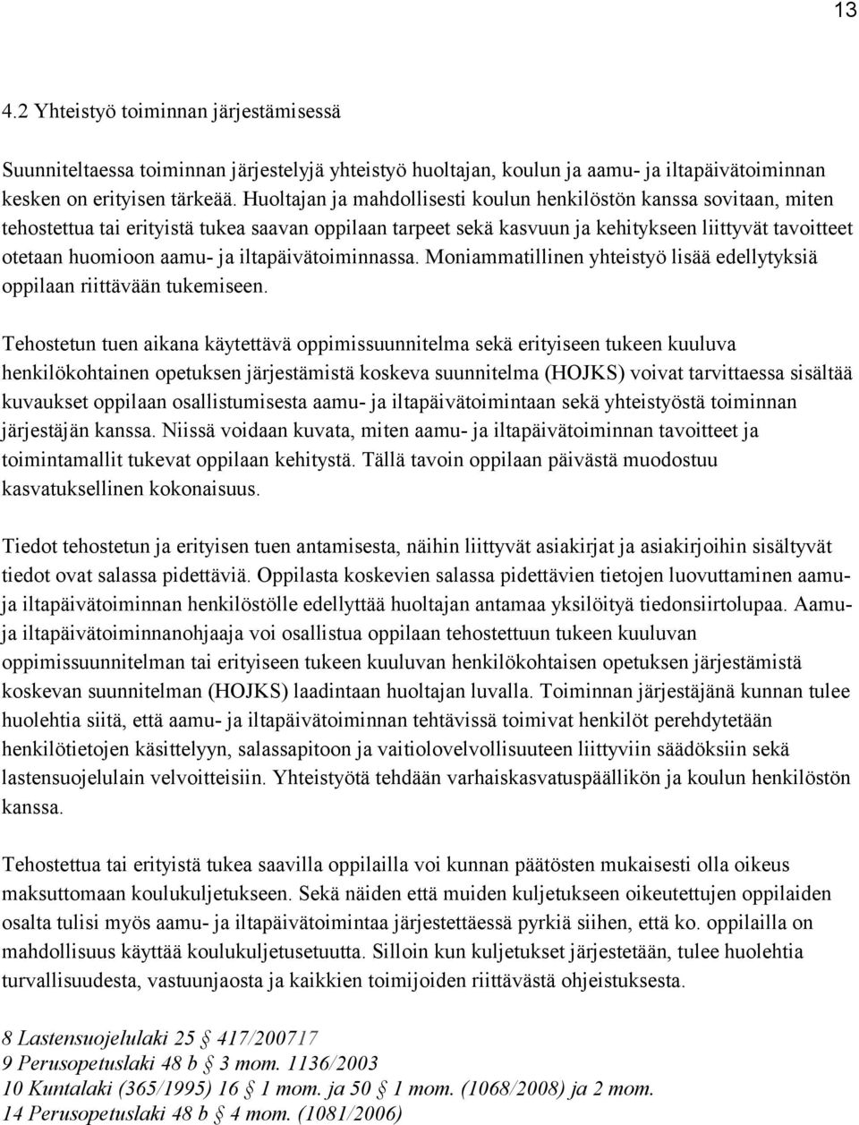 iltapäivätoiminnassa. Moniammatillinen yhteistyö lisää edellytyksiä oppilaan riittävään tukemiseen.