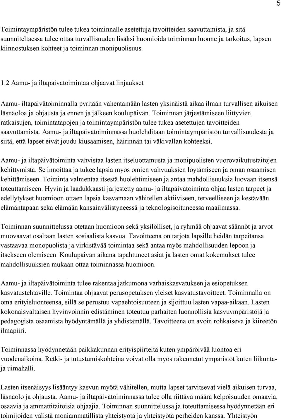 2 Aamu- ja iltapäivätoimintaa ohjaavat linjaukset Aamu- iltapäivätoiminnalla pyritään vähentämään lasten yksinäistä aikaa ilman turvallisen aikuisen läsnäoloa ja ohjausta ja ennen ja jälkeen