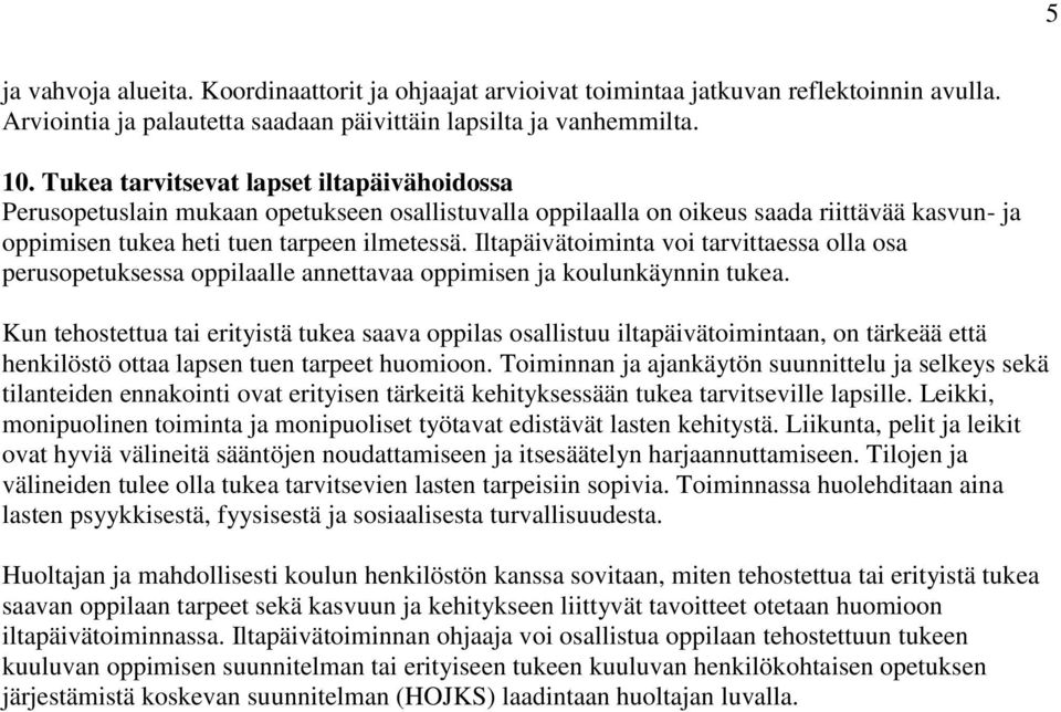 Iltapäivätoiminta voi tarvittaessa olla osa perusopetuksessa oppilaalle annettavaa oppimisen ja koulunkäynnin tukea.