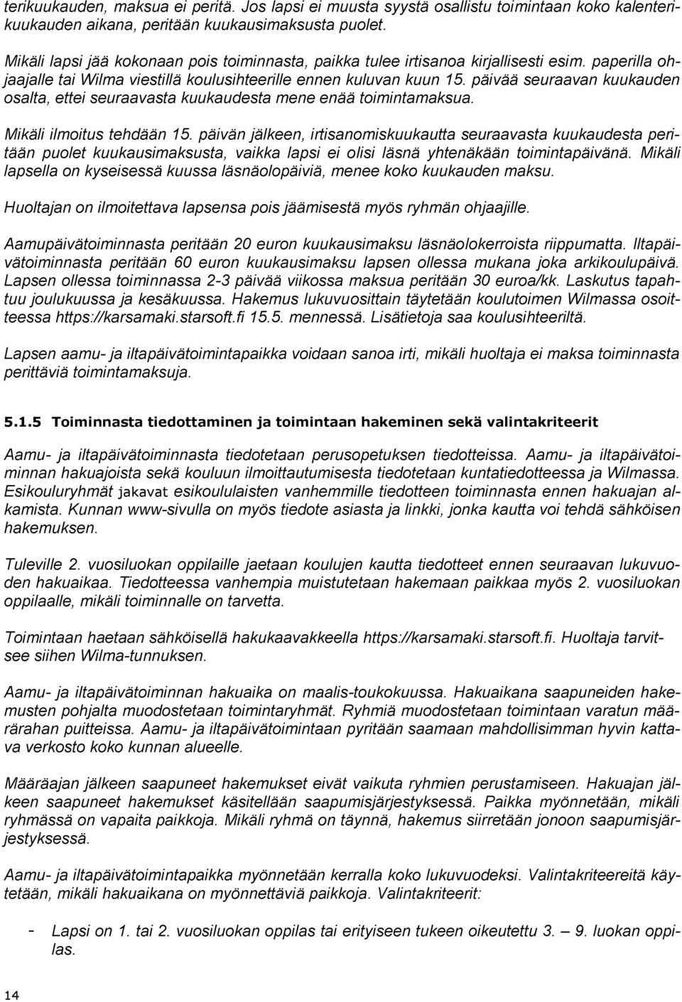 päivää seuraavan kuukauden osalta, ettei seuraavasta kuukaudesta mene enää toimintamaksua. Mikäli ilmoitus tehdään 15.