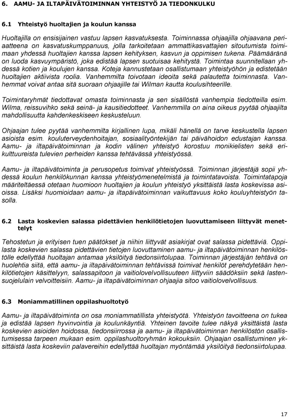 tukena. Päämääränä on luoda kasvuympäristö, joka edistää lapsen suotuisaa kehitystä. Toimintaa suunnitellaan yhdessä kotien ja koulujen kanssa.