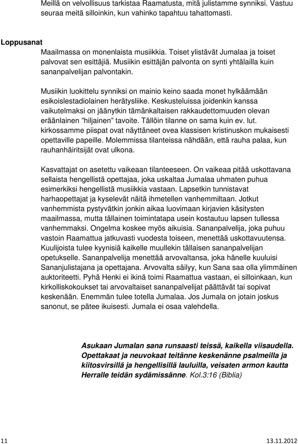 Musiikin luokittelu synniksi on mainio keino saada monet hylkäämään esikoislestadiolainen herätysliike.
