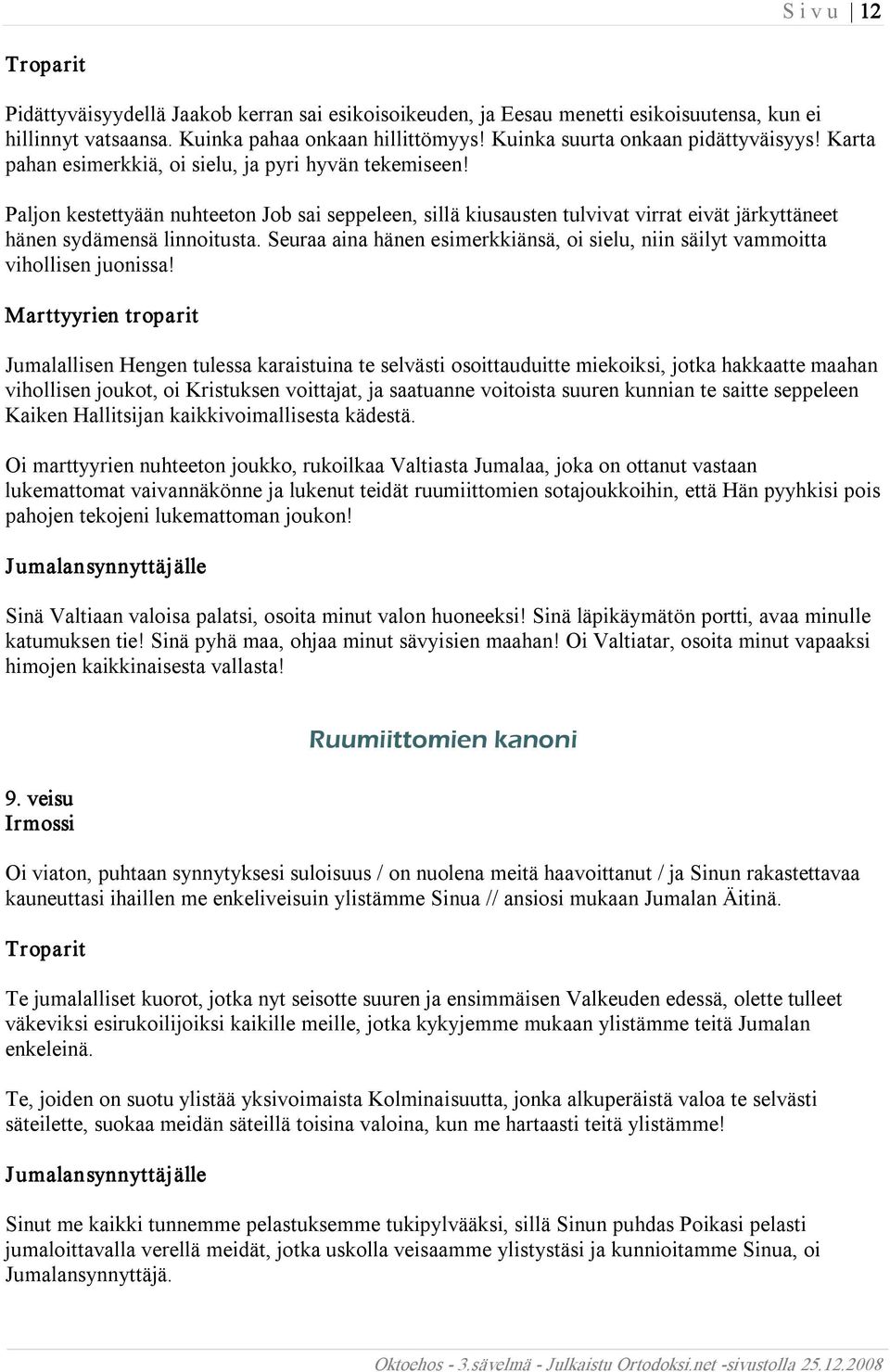 Seuraa aina hänen esimerkkiänsä, oi sielu, niin säilyt vammoitta vihollisen juonissa!