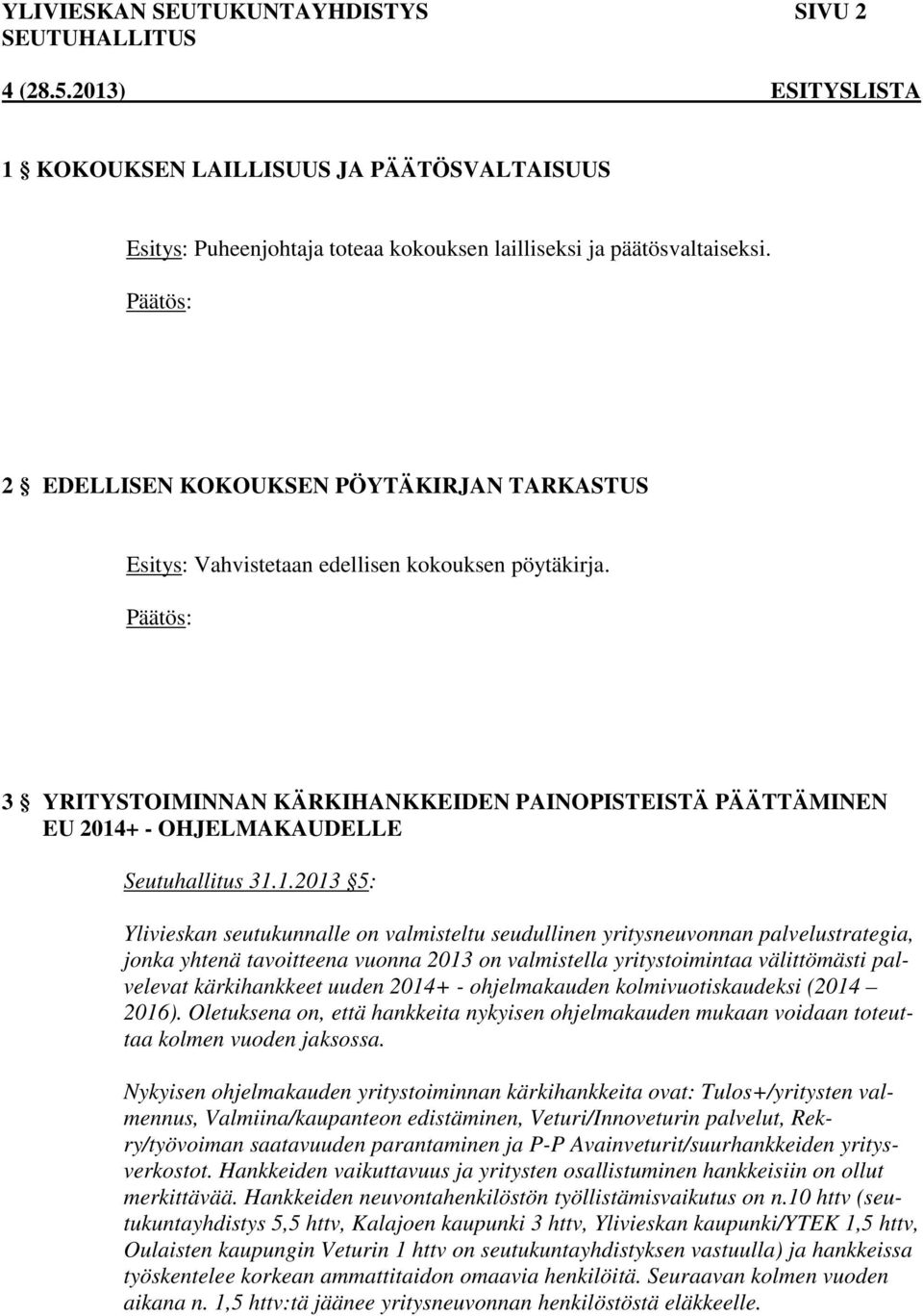 3 YRITYSTOIMINNAN KÄRKIHANKKEIDEN PAINOPISTEISTÄ PÄÄTTÄMINEN EU 2014