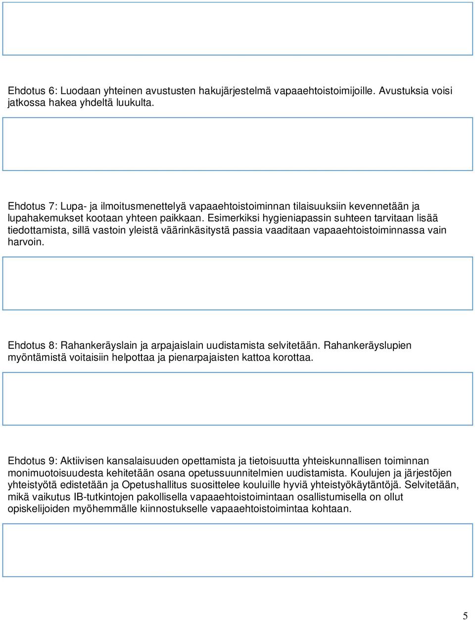 Esimerkiksi hygieniapassin suhteen tarvitaan lisää tiedottamista, sillä vastoin yleistä väärinkäsitystä passia vaaditaan vapaaehtoistoiminnassa vain harvoin.