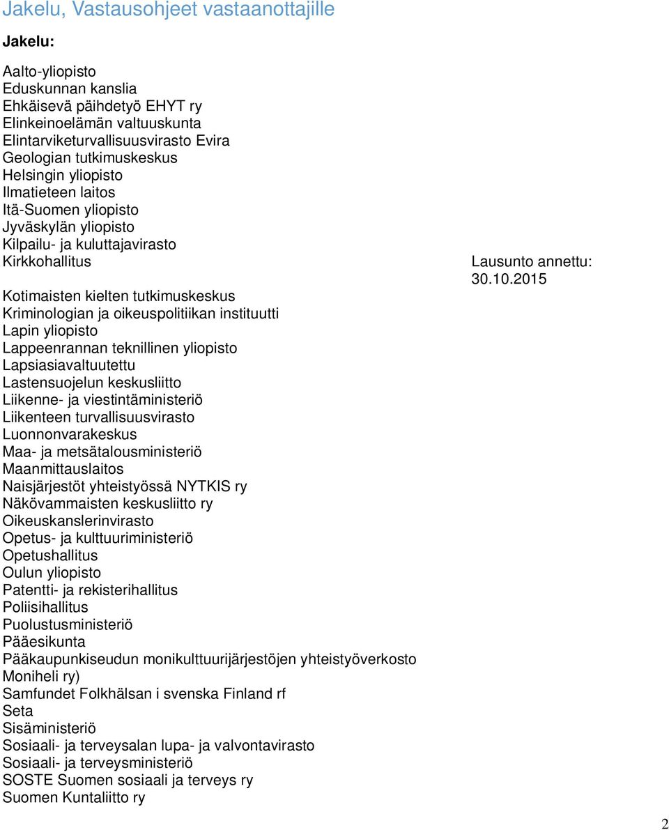 instituutti Lapin yliopisto Lappeenrannan teknillinen yliopisto Lapsiasiavaltuutettu Lastensuojelun keskusliitto Liikenne ja viestintäministeriö Liikenteen turvallisuusvirasto Luonnonvarakeskus Maa