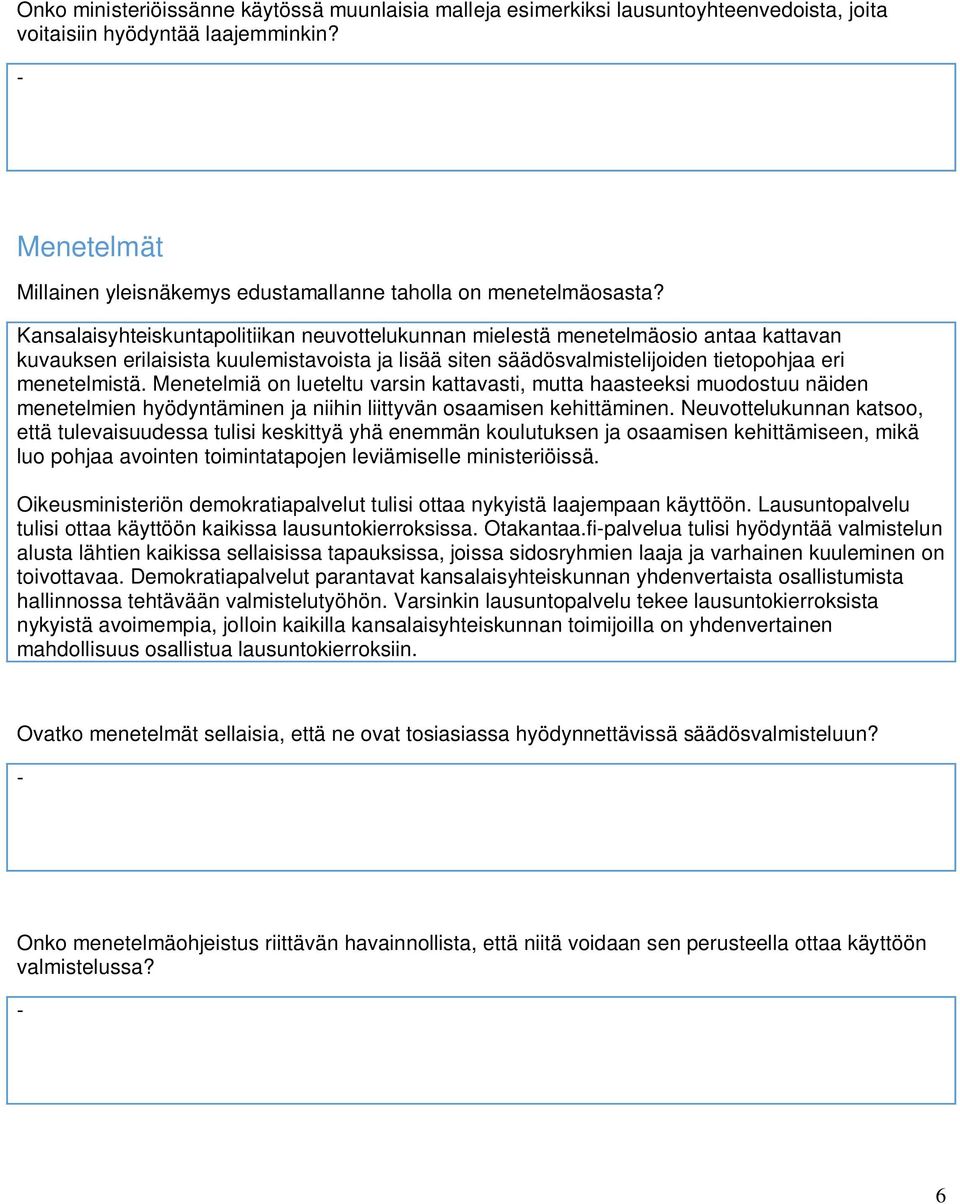 Kansalaisyhteiskuntapolitiikan neuvottelukunnan mielestä menetelmäosio antaa kattavan kuvauksen erilaisista kuulemistavoista ja lisää siten säädösvalmistelijoiden tietopohjaa eri menetelmistä.